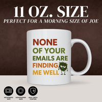 NONE OF YOUR EMAILS MUG