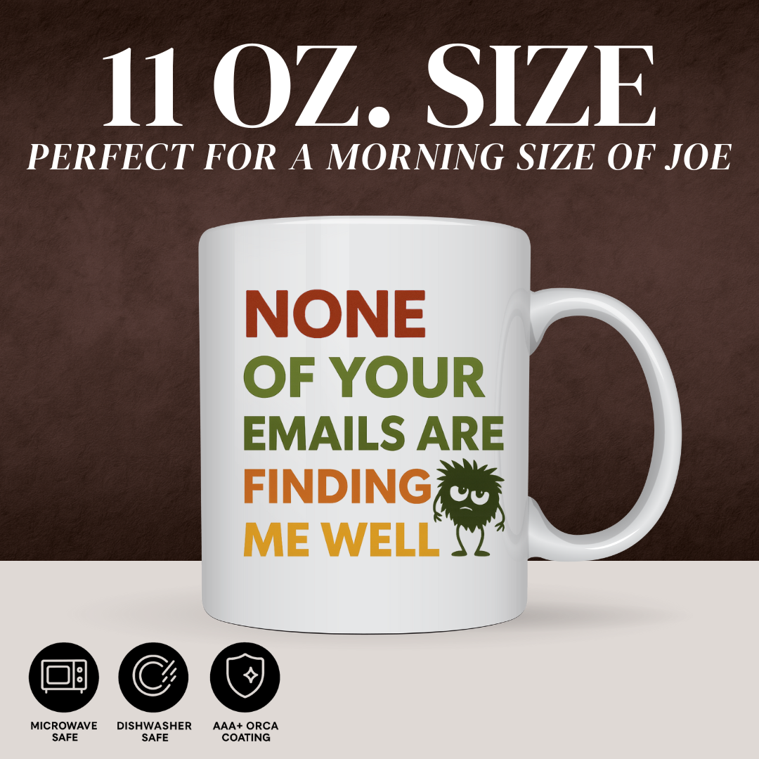 NONE OF YOUR EMAILS MUG