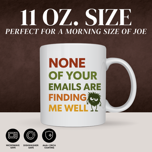 NONE OF YOUR EMAILS MUG