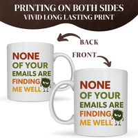 NONE OF YOUR EMAILS MUG