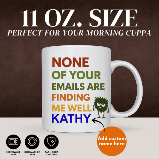 NONE OF YOUR EMAILS MUG