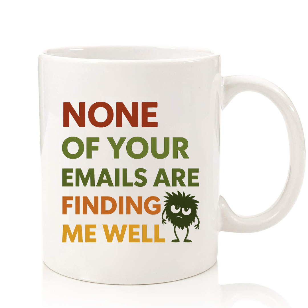 NONE OF YOUR EMAILS MUG